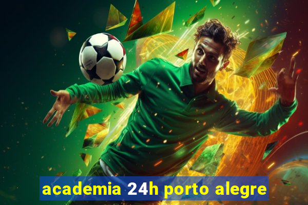 academia 24h porto alegre